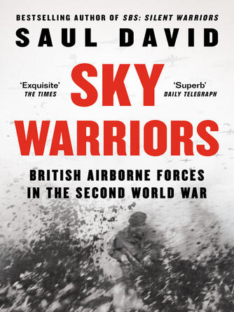 Saul David: Sky Warriors : British Airborne Forces in the Second World War
