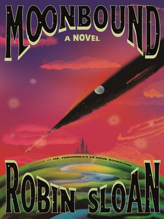 Robin Sloan: Moonbound : A Novel