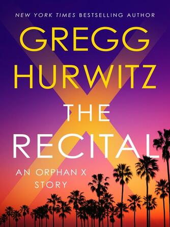 Gregg Hurwitz: The Recital : A Joey Morales (and Orphan X and Tommy Stojack and Candy McClure and Aragón Urrea) Short Story