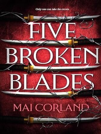 Mai Corland: Five Broken Blades : Discover the dark adventure fantasy debut taking the world by storm