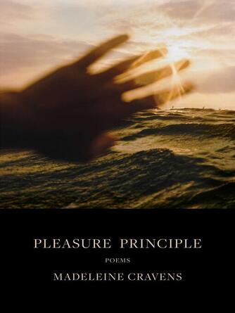 Madeleine Cravens: Pleasure Principle : Poems