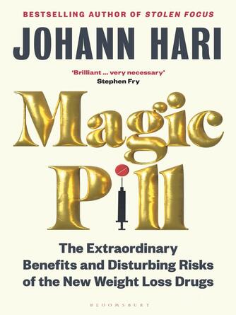 Johann Hari: Magic Pill : The Extraordinary Benefits and Disturbing Risks of the New Weight Loss Drugs