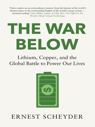 Ernest Scheyder: The War Below : Lithium, copper, and the global battle to power our lives