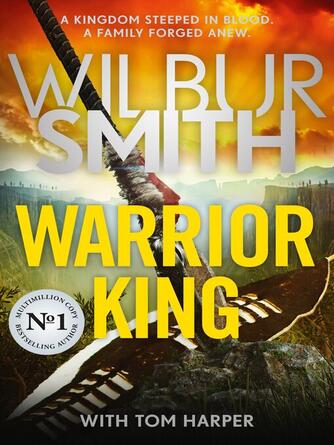 Wilbur Smith: Warrior King : A brand-new epic from the master of adventure, Wilbur Smith