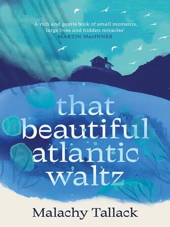 Malachy Tallack: That Beautiful Atlantic Waltz