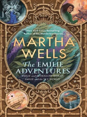Martha Wells: The Emilie Adventures : Emilie and the Hollow World / Emilie and the Sky World