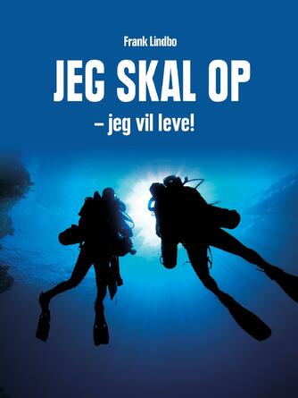 Frank Lindbo (f. 1961): Jeg skal op - jeg vil leve!