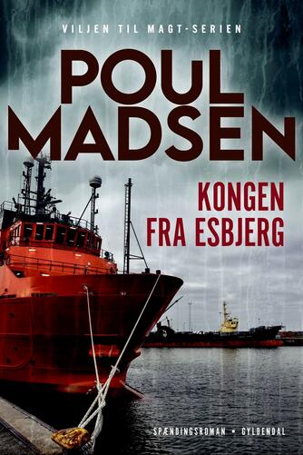Poul Madsen (f. 1962-03-31): Kongen fra Esbjerg : spændingsroman