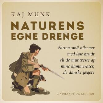 Kaj Munk: Naturens egne Drenge : nitten smaa Hilsener med løst Krudt til de muntreste af mine Kammerater, de danske Jægere