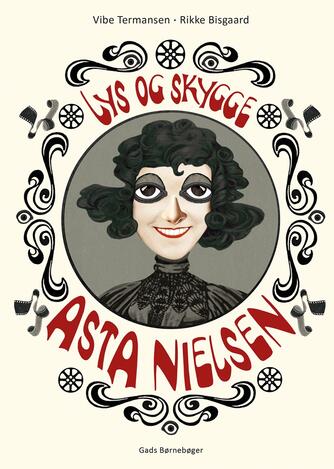 Vibe Termansen: Lys og skygge - Asta Nielsen