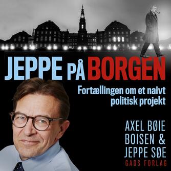 Jeppe Søe, Axel Boisen: Jeppe på Borgen : fortællingen om et naivt politisk projekt