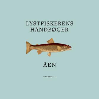 : Lystfiskerens håndbøger. 4, Åen