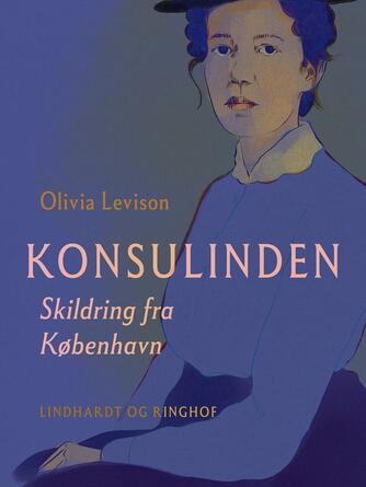 Olivia Levison: Konsulinden : Skildring fra København