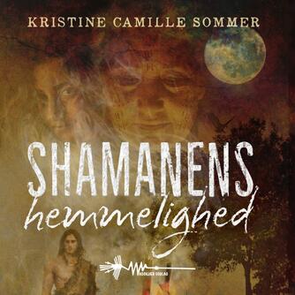 Kristine Camille Sommer: Shamanens hemmelighed