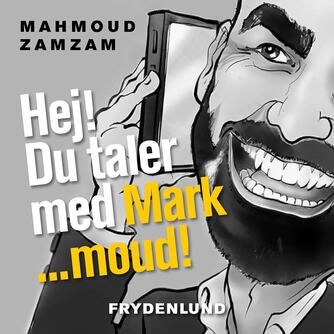 Mahmoud Zamzam: Hej! - Du taler med Mark - moud : en bog om Mahmoud Zamzam