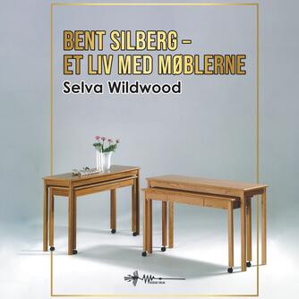 Selva Wildwood: Bent Silberg - et liv med møblerne