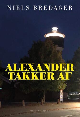 Niels Bredager: Alexander takker af : roman