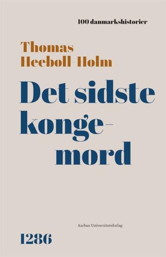 Thomas Kristian Heebøll-Holm: Det sidste kongemord : 1286