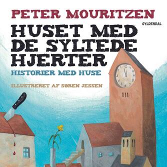 Peter Mouritzen: Huset med de syltede hjerter : historier med huse