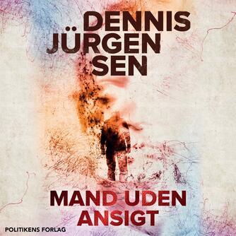 Dennis Jürgensen: Mand uden ansigt (Ved Dan Schlosser)