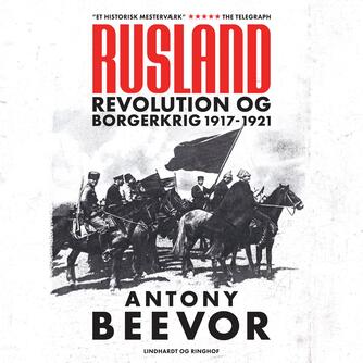 Antony Beevor: Rusland : revolution og borgerkrig 1917-1921