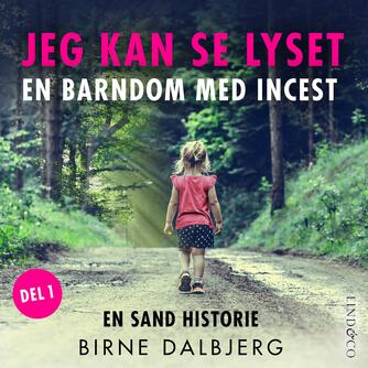 Birne Dalbjerg (f. 1955): Jeg kan se lyset : en barndom med incest