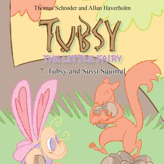 : Tubsy - the Little Fairy #7: Tubsy and Sussi Squirrel