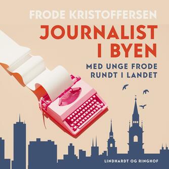Frode Kristoffersen: Journalist i byen : med unge Frode rundt i landet (Ved Ole Ilum Hansen)