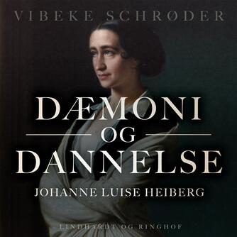 Vibeke Schrøder: Dæmoni og dannelse : Johanne Luise Heiberg