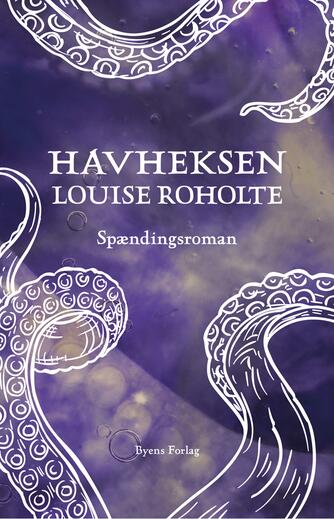 Louise Roholte: Havheksen : spændingsroman