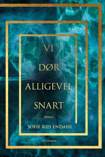 Sofie Riis Endahl (f. 2000): Vi dør alligevel snart : roman