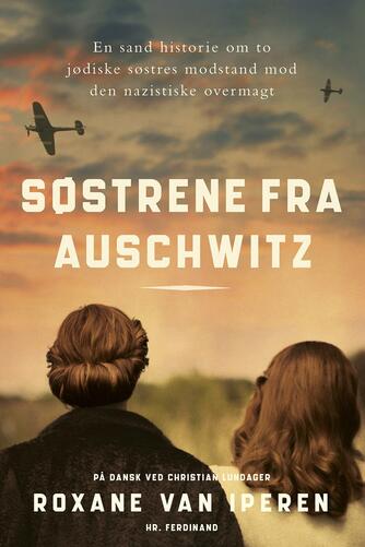 Roxane van Iperen: Søstrene fra Auschwitz : en sand historie om to jødiske søstres modstand mod den nazistiske overmagt