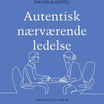 Eva Holm Hertel: Autentisk nærværende ledelse