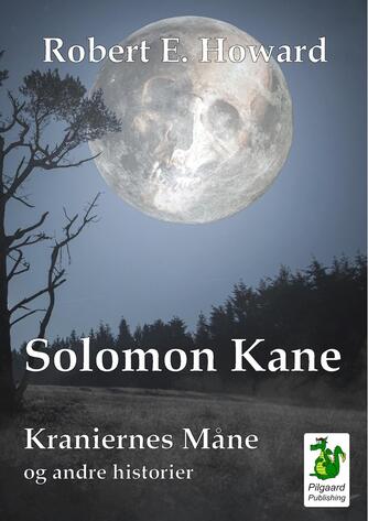 Robert E. Howard: Solomon Kane - Kraniernes Måne og andre historier