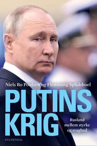 Niels Bo Poulsen, Flemming Splidsboel Hansen: Putins krig : mellem styrke og svaghed
