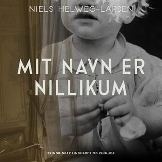 Niels Helweg-Larsen: Mit navn er Nillikum : borgerlige bekendelser