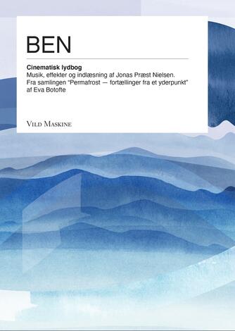 Eva Botofte: Permafrost : fortællinger fra et yderpunkt. 1, Ben
