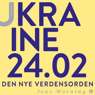 Jens Worning: Ukraine 24.02 : den nye verdensorden
