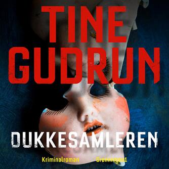 Tine Gudrun (f. 1983): Dukkesamleren : kriminalroman