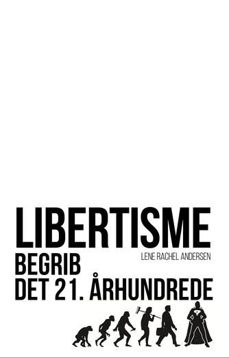 Lene Rachel Andersen (f. 1968-05-15): Libertisme : begrib det 21. århundrede