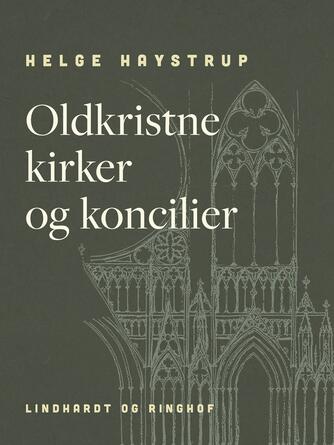 Helge Haystrup: Oldkristne kirker og koncilier
