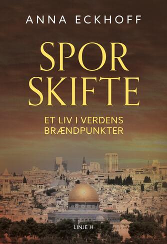 Anna Eckhoff: Sporskifte : et liv i verdens brændpunkter (Ved Camilla Qvistgaard Dyssel)