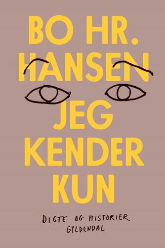 Bo hr. Hansen (f. 1961): Jeg kender kun : digte og historier