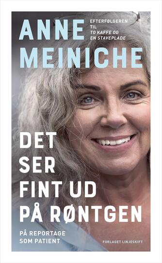 Anne Meiniche: Det ser fint ud på røntgen : på reportage som patient