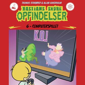 Thomas Schrøder: Bastians skøre opfindelser. 6, Computerspillet