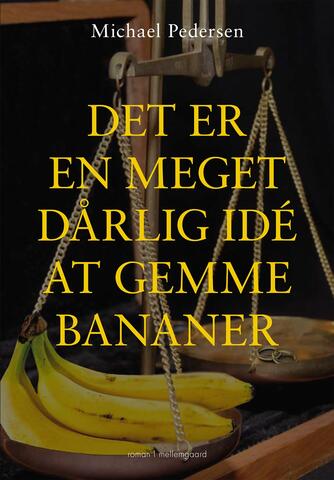 Michael Pedersen (f. 1974): Det er en meget dårlig idé at gemme bananer : roman
