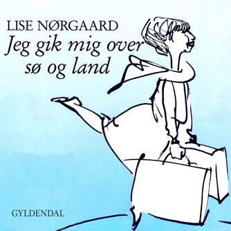 Lise Nørgaard (f. 1917): Jeg gik mig over sø og land