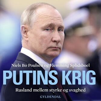 : Putins krig : Rusland mellem styrke og svaghed