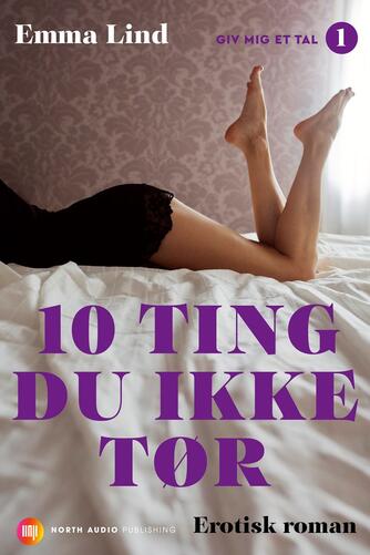 Emma Lind: 10 ting du ikke tør : erotisk roman