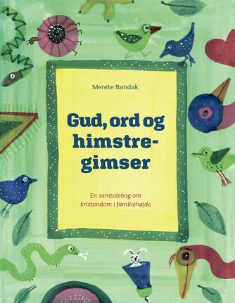 Merete Bandak: Gud, ord og himstregimser : en samtalebog om kristendom i familiehøjde